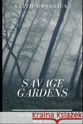 Savage Gardens Keith Hendricks 9781688570092
