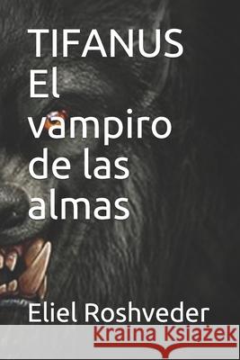 TIFANUS El vampiro de las almas Eliel Roshveder 9781688584334 Independently Published