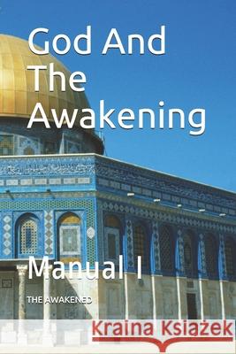 God And The Awakening: Manual I The Awakened 9781688584655 Independently Published