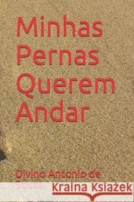 Minhas Pernas Querem Andar Divino Antonio d 9781688591080 Independently Published