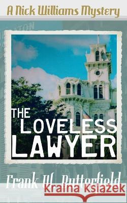 The Loveless Lawyer Frank W. Butterfield 9781688591745 Independently Published