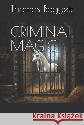 Criminal Magic Thomas Baggett 9781688594050 Independently Published