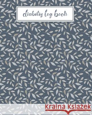 Diabetes Log Book: Record Daily Glucose Readings - Two Year Blood Sugar Tracker - Blue/Silver Leaf Design - Note Pages and BONUS Coloring Cpl Trackers 9781688595699 Independently Published