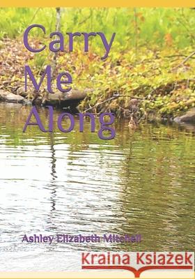 Carry Me Along Ashley Elizabeth Mitchell 9781688599840