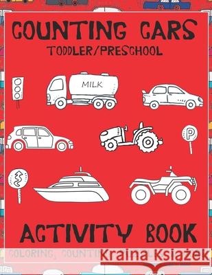 Counting Cars Toddler/Preschool Activity Book: Educational Coloring Book with Mazes, Handwriting, Dot to Dot, Counting, & Thinking Puzzles Ages 2-6 Saf's Design Counting 9781688601529 Independently Published