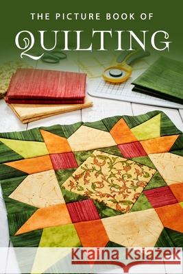 The Picture Book of Quilting: A Gift Book for Alzheimer's Patients and Seniors with Dementia Sunny Street Books 9781688610354 Independently Published