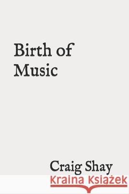 Birth of Music Craig Shay 9781688618497