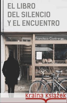 El libro del silencio y el encuentro Francisco Contreras 9781688619234 Independently Published