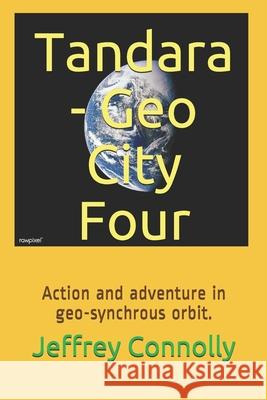 Tandara - Geo City Four: Action and adventure in geo-synchrous orbit. Jeffrey Connolly 9781688621480 Independently Published