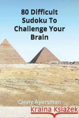 80 Difficult Sudoku To Challenge Your Brain Ginny Ayersman 9781688624689 Independently Published