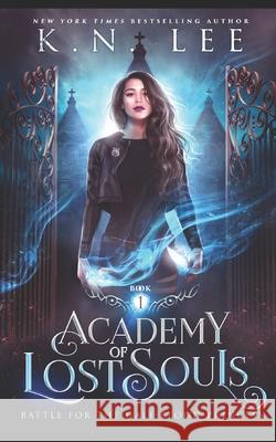 Academy of Lost Souls: A Dystopian Sci-fi Fantasy K. N. Lee 9781688624825 Independently Published