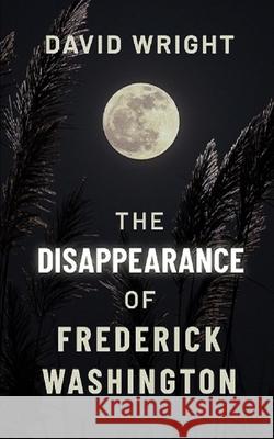 David Wright The Disappearance of Frederick Washington Rachael Mir Franklin Mir 9781688632707 Independently Published