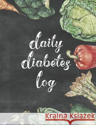 Daily Diabetes Log: Simple Weekly Layout For Tracking Glucose Readings - One Year Tracker - Vegetable Illustration Cover Design - BONUS Co Spunky Spirited Journals 9781688634091 Independently Published