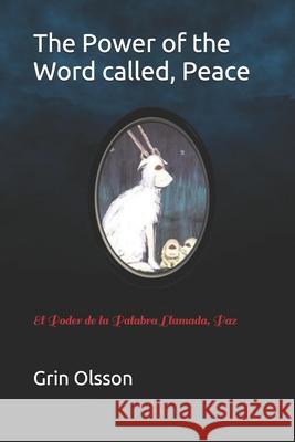 The Power of the Word called, Peace: El Poder de la Palabra Llamada, Paz Grinolsson                               Daniel Vega Jimenez Marie Zellmer 9781688670365 Independently Published