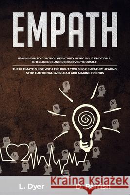 Empath: Learn How to Control Negativity Using The Emotional Intelligence and Rediscover Yourself.The Ultimate Guide with the R Deanna Parrish Lambert Dyer 9781688678859 Independently Published