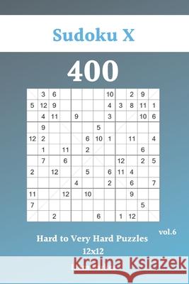 Sudoku X 12x12 - 400 Hard to Very Hard Puzzles vol.6 Liam Parker 9781688683945 Independently Published