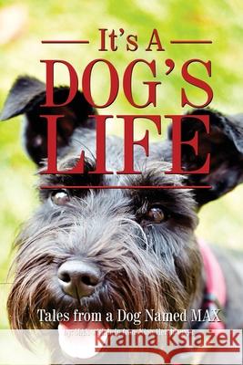 It's a Dogs Life: Tales from a dog named Max Nina Hershberger 9781688703445 Independently Published