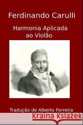 Harmonia Aplicada ao Violão Ferreira, Alberto 9781688705371 Independently Published