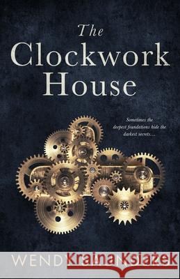 The Clockwork House Wendy Saunders 9781688712942 Independently Published