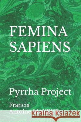 Femina Sapiens: Pyrrha Project Francis Antoine Mayeur 9781688713963