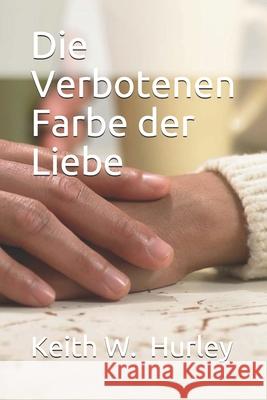 Die Verbotenen Farbe der Liebe Keith W. Hurley 9781688732261 Independently Published