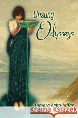 Unsung Odysseys Tamara Agha-Jaffar 9781688734951 Independently Published