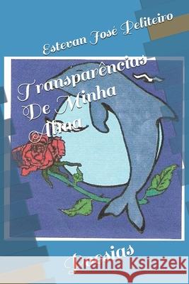 Transparências De Minha Alma: Poesias Peliteiro, Estevan Jose 9781688735255 Independently Published