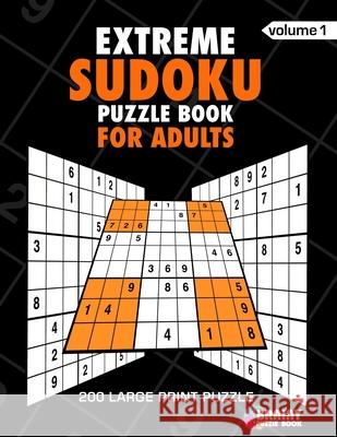 Extreme Sudoku Puzzle Book For Adults: 200 Large Print Puzzles with Answer Designed to Improve Brain Activity & Promote Logical Mind Brainy Puzzle Book 9781688748989