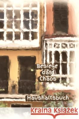 Besiege das Chaos Haushaltsbuch: Erwachsene - Haushalt - Wohnung - Aufräumen - Ausräumen - Ordnung - Zimmer - Reinigung Burlager, Claudia 9781688752139 Independently Published