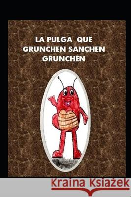 La Pulga Que Grunchen Sanchen Grunchen Martin Rodriguez Jimenez Marta Jimene 9781688767225 Independently Published