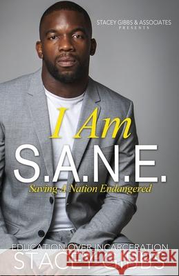 I Am S.A.N.E.: Saving A Nation Endangered Stacey Gibbs 9781688767928 Independently Published