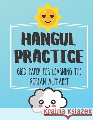 Hangul Practice Grid Paper For Learning The Korean Alphabet: Over 100 Pages To Practice The Korean Alphabet 8.5x11 Spoesays 9781688768673 Independently Published
