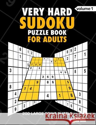 Very Hard Sudoku Puzzle Book For Adults: 200 Large Print Puzzles with Answer Designed to Improve Brain Activity & Promote Logical Mind Brainy Puzzle Book 9781688768796
