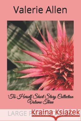 'Tis Herself Short Story Collection Volume Three: Large Print Edition Valerie Allen 9781688776593