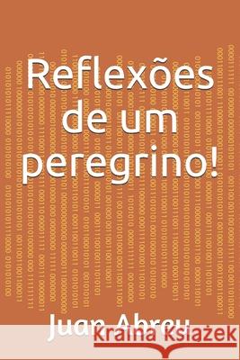 Reflexões de um peregrino: Coletânea de reflexões Abreu, Juan Do Amaral 9781688779808 Independently Published