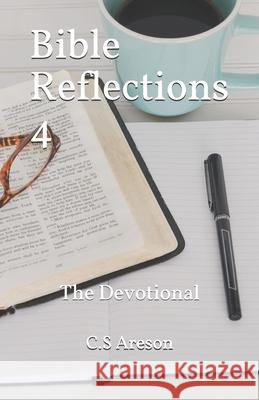 Bible Reflections 4: The Devotional C. S. Areson 9781688782211 Independently Published