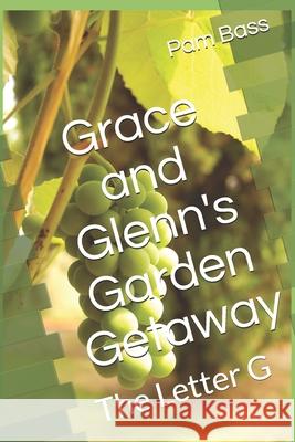 Grace and Glenn's Garden Getaway: The Letter G Pam Bass 9781688789388 Independently Published