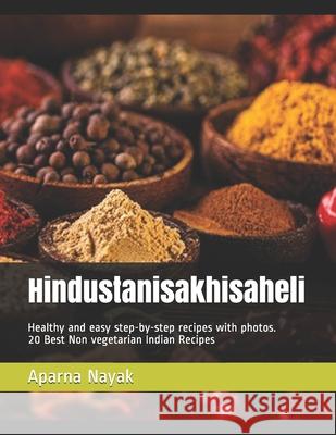 Hindustanisakhisaheli: Healthy and easy step-by-step recipes with photos - 20 Best Non vegetarian Indian Recipes Aparna Nayak 9781688791800 Independently Published