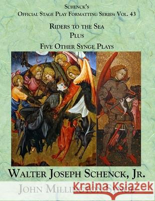 Schenck's Official Stage Play Formatting Series: Vol. 43 John Millington Synge's Riders to the Sea, Plus, Five Other Synge Plays John Millington Synge Jr. Walter Joseph Schenck 9781688804678 Independently Published