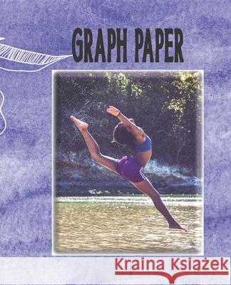 Graph Paper: Dancer Quadrille Paper Girl Dancer Coordinate Paper Quad Ruled Tango Bliss 9781688807808 Independently Published