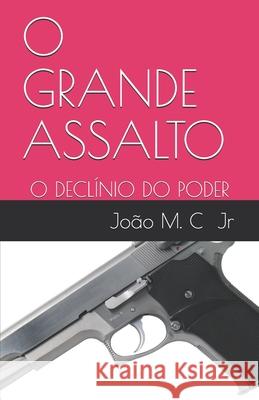 O Grande Assalto: O Declínio Do Poder Da Costa Junior, Joao Manoel 9781688812901