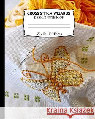 Cross Stitch Wizards Design Notebook: Cross Stitching And Embroidery Pattern Designer Notebook. Ts Publishing 9781688820203 