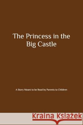The Princess in the Big Castle: A Story Meant to be Read by Parents to Children Bennion Owen Sykes 9781688823105