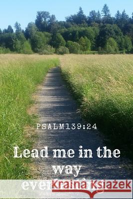 Lead Me in the Way Everlasting. Psalm 139: 24: Bible Memory Verse Guide - Practical Resource To Aid Godly Christian Women In the Memorization of Scrip Banyan Tree Publishing 9781688833494