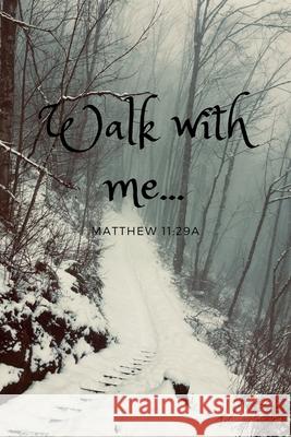 Walk With Me ... Matthew 11: 29a: Bible Memory Verse Guide - Practical Resource To Aid Godly Christian Women In the Memorization of Scripture - Bea Banyan Tree Publishing 9781688834996