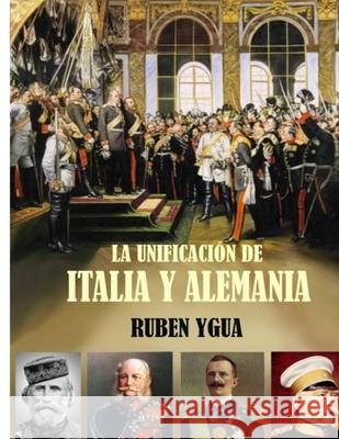 La Unificación de Italia Y Alemania: 1867- 1871 Ygua, Ruben 9781688888982 Independently Published