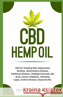CBD Hemp Oil: Cbd For Treating Pain, Depression, Anxiety, Alzhemimers Disease, Parkinson Disease, Multiple Sclerosis, Als, Acne, Can Olivier Michael 9781688889521 Independently Published