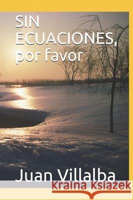 SIN ECUACIONES, por favor Juan Villalba 9781688898660 Independently Published