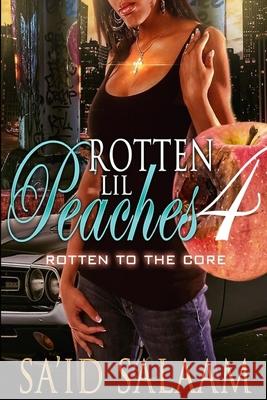 Rotten Lil Peaches 4: Rotten to the Core Sa'id Salaam 9781688898844 Independently Published