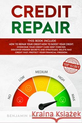 Credit Repair: This Book Include How to Repair your Credit+How to Boost your Credit. Overcome your Credit Card Debt Forever. Discover John Score Benjamin Harris 9781688902602